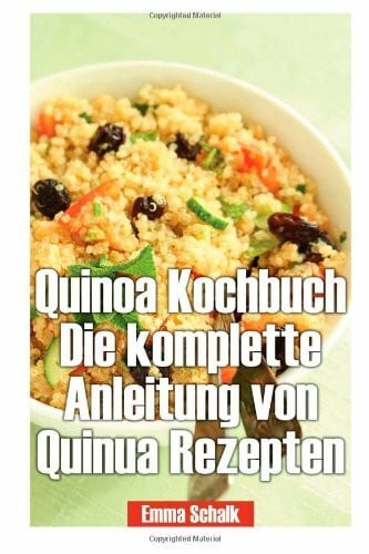 Quinoa Kochbuch Die komplette Anleitung von Quinua Rezepten