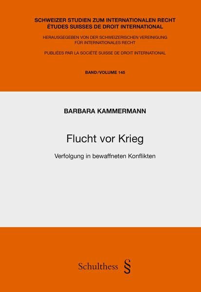 Flucht vor Krieg: Verfolgung in bewaffneten Konflikten (Schweizer Studien zum internationalen Recht /Études suisses de droit international)
