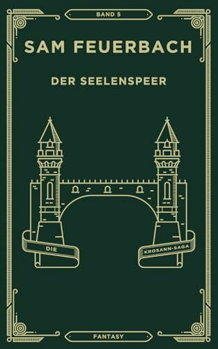 Der Seelenspeer: Band 5 der Krosann-Saga: Die Krosann Saga - Band 5/6