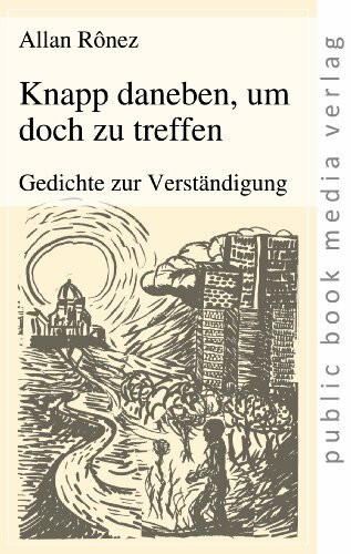 Knapp daneben, um doch zu treffen: Gedichte zur Verständigung