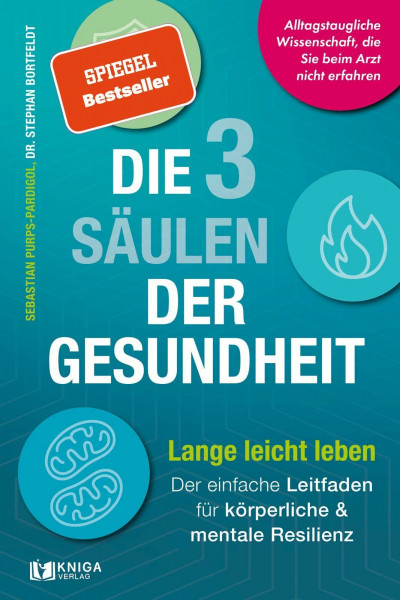 Die 3 Säulen der Gesundheit: Lange leicht leben: Der einfache Leitfaden für körperliche und mentale Resilienz | Alltagstaugliche Wissenschaft, die Sie beim Arzt nicht erfahren