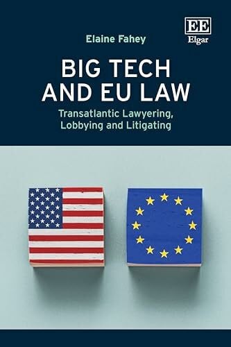 Big Tech and Eu Law: Transatlantic Lawyering, Lobbying and Litigating