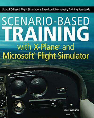 Scenario-Based Training with X-Plane and MicrosoftFlight Simulator: Using PC-Based Flight Simulation