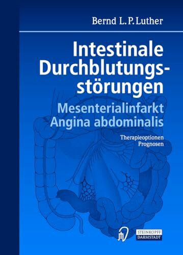 Intestinale Durchblutungsstörungen. Mesenterialinfarkt. Angina abdominalis. Therapieoptionen. Prognosen.