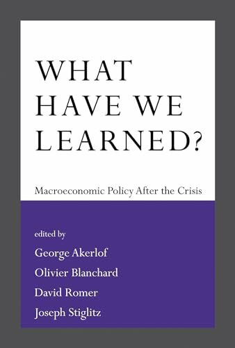 What Have We Learned?: Macroeconomic Policy after the Crisis (The MIT Press)