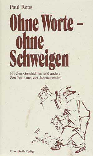 Ohne Worte - ohne Schweigen. 101 Zen-Geschichten Ohne Worte - ohne Schweigen. 101 Zen-Geschichten