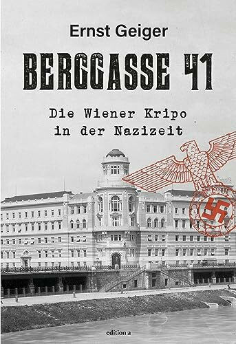 Berggasse 41: Die Wiener Kripo in der Nazizeit