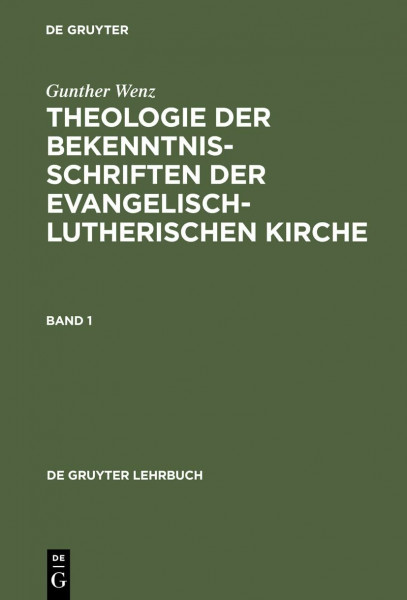 Theologie der Bekenntnisschriften der evangelisch-lutherischen Kirche, 2 Bde. Geb, Bd.1: Eine historische und systematische Einführung in das Konkordienbuch (De Gruyter Lehrbuch, Band 1)