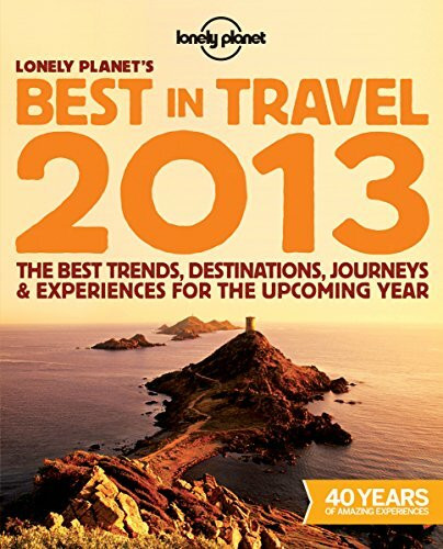 Lonely Planet's Best in Travel 2013: The best trends, destinations, journeys & experiences for the upcoming year (Lonely Planet's the Best in Travel)