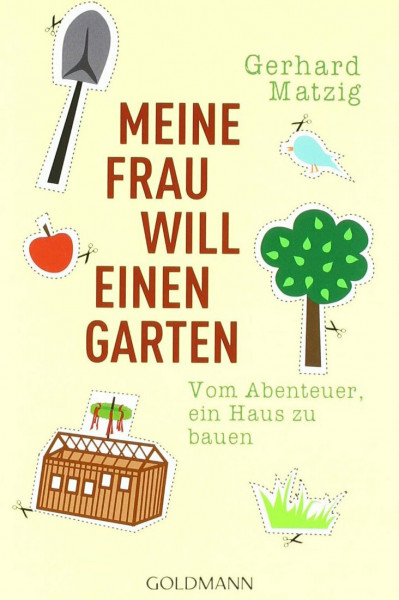 Meine Frau will einen Garten: Vom Abenteuer, ein Haus zu bauen