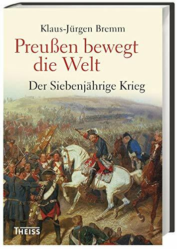 Preußen bewegt die Welt: Der Siebenjährige Krieg 1756–63