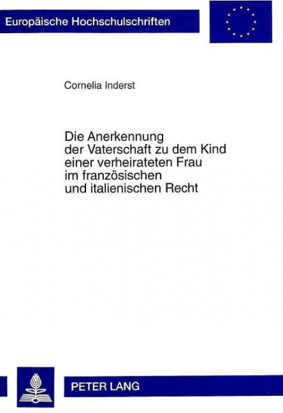 Die Anerkennung der Vaterschaft zu dem Kind einer verheirateten Frau im französischen und italienisc