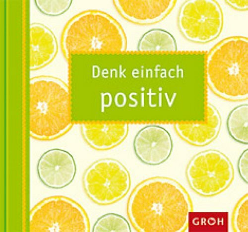 Denk einfach positiv (Carpe Diem)