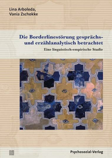 Die Borderlinestörung gesprächs- und erzählanalytisch betrachtet: Eine linguistisch-empirische Studie (Forschung psychosozial)