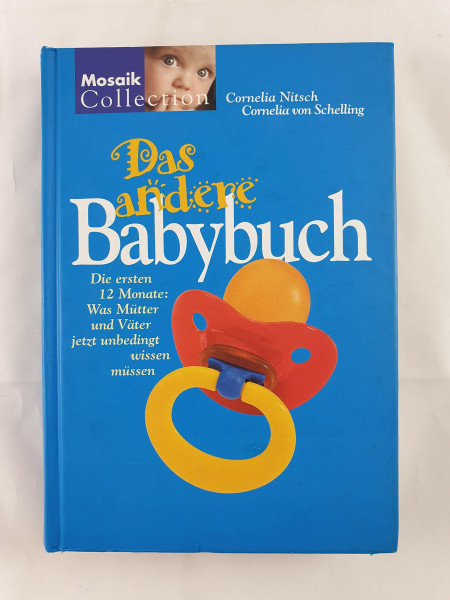 Das andere Babybuch: Die ersten 12 Monate: Was Mütter und Väter jetzt unbedingt wissen müssen