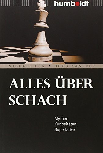Alles über Schach: Mythen. Kuriositäten. Superlative (humboldt - Freizeit & Hobby)