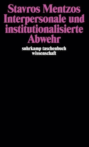 Interpersonale und institutionalisierte Abwehr (suhrkamp taschenbuch wissenschaft)