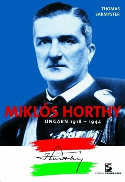 Miklos Horthy: Ungarn 1918-1944