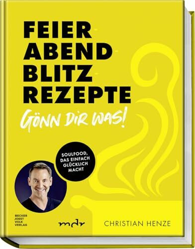 Feierabend-Blitzrezepte – Gönn dir was!: Soulfood, das einfach glücklich macht – Schnelle und einfache Gerichte für jeden Tag zum Verwöhnen in unter 30 Minuten