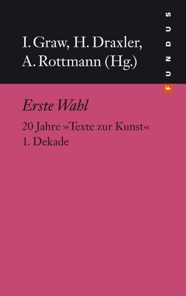 Fundus-Bücher, 200: Erste Wahl. 20 Jahre Texte zur Kunst. 1. Dekade