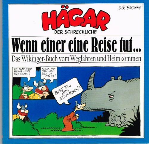 Hägar, der Schreckliche: Wenn einer eine Reise tut...: Das Wikinger-Buch vom Wegfahren und Heimkommen (Goldmann Cartoon)