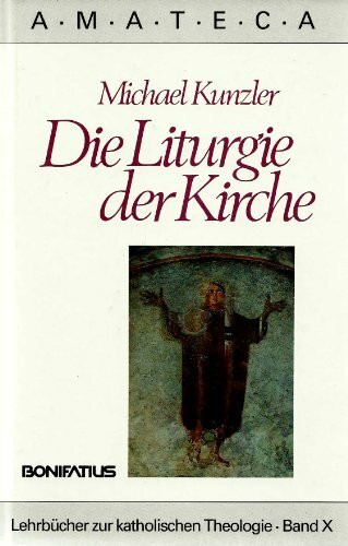 Die Liturgie der Kirche (Amateca - Lehrbücher zur katholischen Theologie)