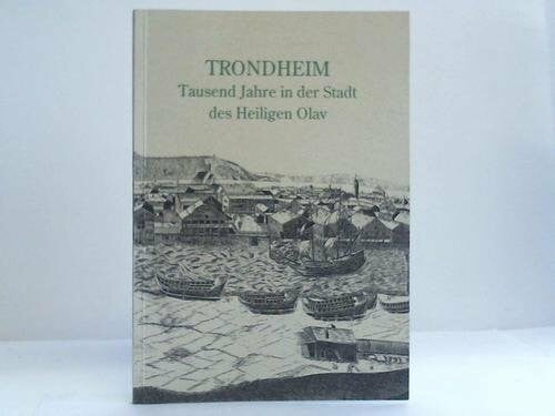 Trondheim. Tausend Jahre in der Stadt des Heiligen Olav