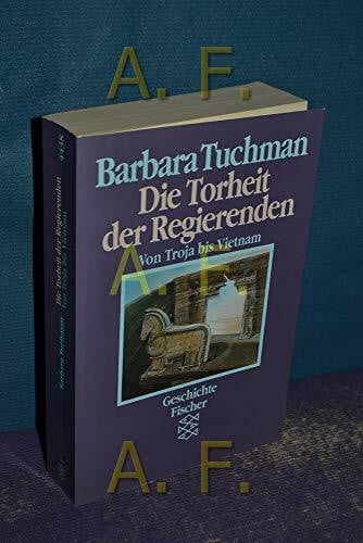 Die Torheit der Regierenden. Von Troja bis Vietnam.