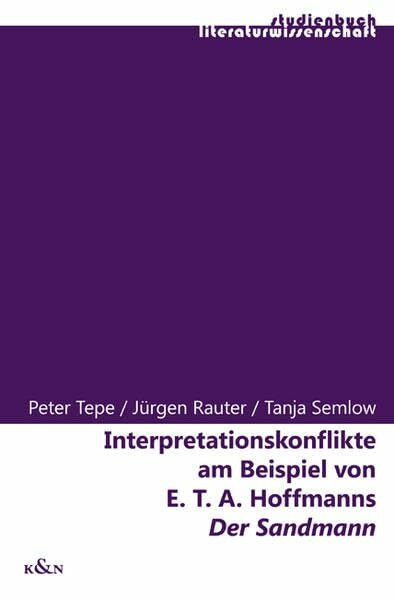 Interpretationskonflikte am Beispiel von E.T.A. Hoffmanns "Der Sandmann": Kognitive Hermeneutik in der praktischen Anwendung (Studienbuch Literaturwissenschaft)