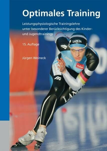 Optimales Training: Leistungsphysiologische Trainingslehre unter besonderer Berücksichtigung des Kinder- und Jugendtrainings