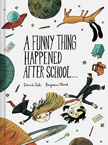 A Funny Thing Happened After School . . .: By Davide Cali - Illustrated by Benjamin Chaud