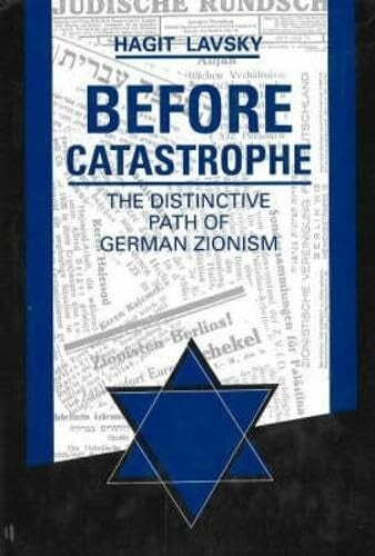 Before Catastrophe: Distinctive Path of German Zionism