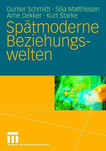 Spätmoderne Beziehungswelten: Report über Partnerschaft und Sexualität in drei Generationen (German Edition)