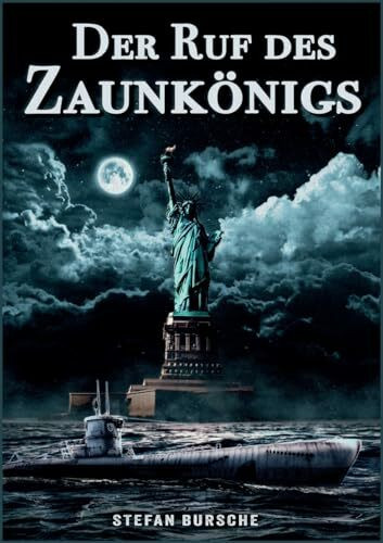 Der Ruf des Zaunkönigs: Spionagethriller über ein deutsches U-Boot im 2. Weltkrieg