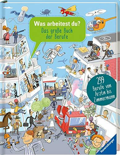 Was arbeitest du?: Das große Buch der Berufe: Das große Buch der Berufe. 299 Berufe von Ärztin bis Zimmermann