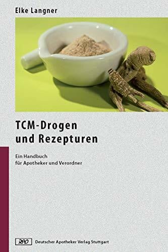 TCM-Drogen und Rezepturen: Ein Handbuch für Apotheker und Verordner