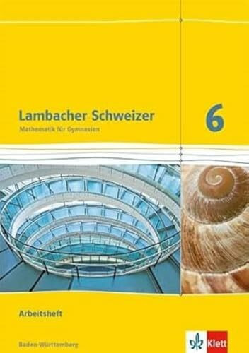 Lambacher Schweizer Mathematik 6. Ausgabe Baden-Württemberg: Arbeitsheft mit Lösungen Klasse 6 (Lambacher Schweizer. Ausgabe für Baden-Württemberg ab 2014)