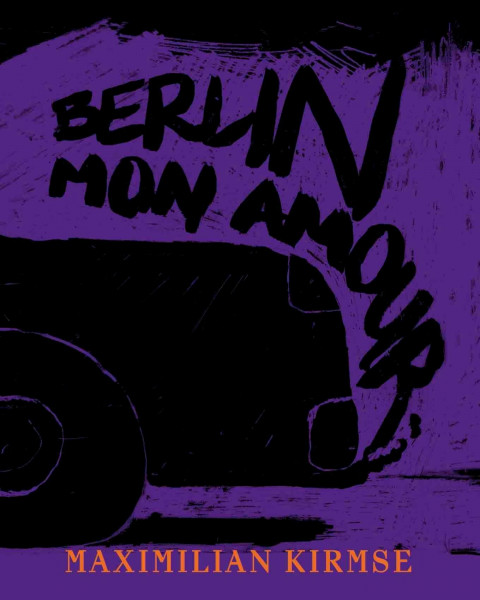 Maximilian Kirmse. Berlin - Mon Amour: Graphische Sammlungen, München