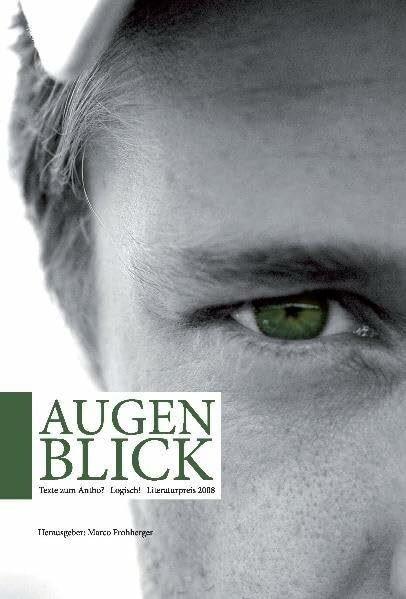 Augenblick: Texte zum Antho?-Logisch! Literaturpreis 2008