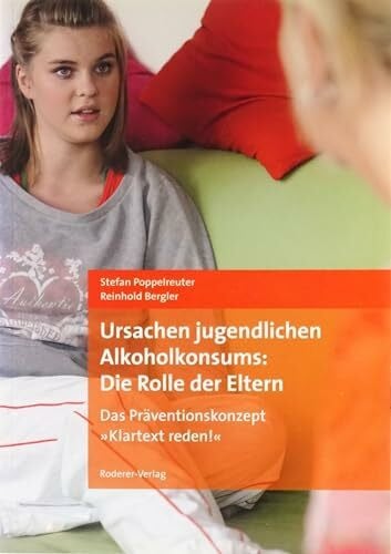 Ursachen jugendlichen Alkoholkonsums: Die Rolle der Eltern. Das Präventionskonzept "Klartext reden!" und seine Bewertung durchEltern