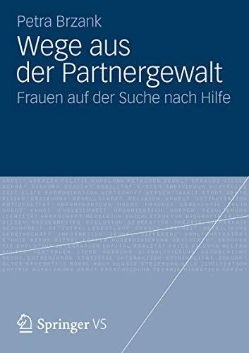 Wege aus der Partnergewalt: Frauen auf der Suche nach Hilfe Wege aus der Partnergewalt: Frauen auf der Suche nach Hilfe