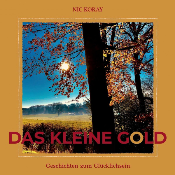 Das kleine Gold: Geschichten zum Glücklichsein
