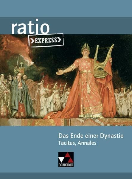 ratio Express / Das Ende einer Dynastie: Lektüreklassiker fürs Abitur / Tacitus, Annales (ratio Express: Lektüreklassiker fürs Abitur)
