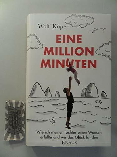 Eine Million Minuten: Wie ich meiner Tochter einen Wunsch erfüllte und wir das Glück fanden