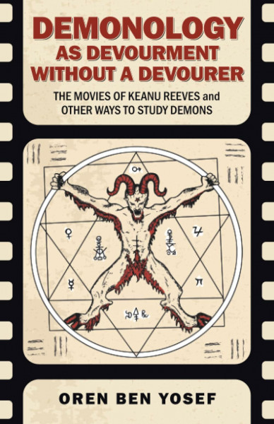 Demonology as Devourment Without a Devourer: The Movies of Keanu Reeves and Other Ways to Study Demons