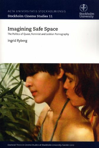 Imaginging Safe Space: Politics of Queer, Feminist & Lesbian Pornography (Stockholm Cinema Studies, Band 11)