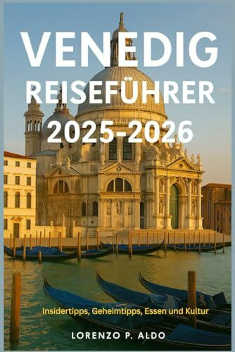 VENEDIG REISEFÜHRER 2025-2026: Insidertipps, Geheimtipps, Essen und Kultur