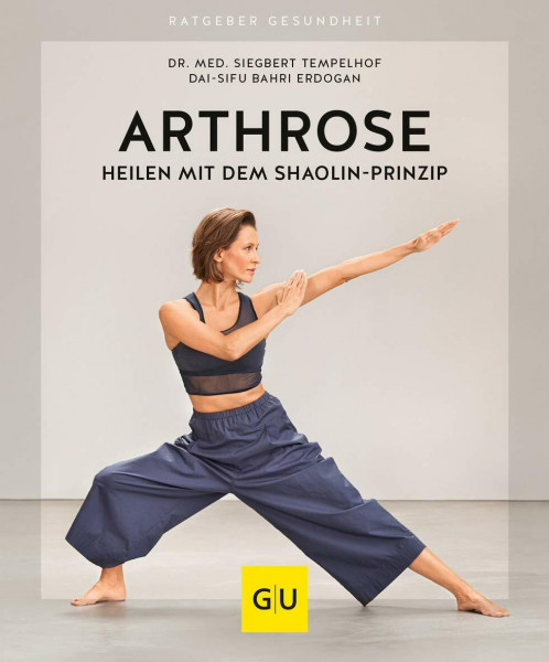 Arthrose heilen mit dem Shaolin-Prinzip (GU Ratgeber Gesundheit)