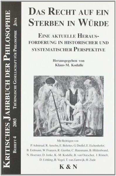 Das Recht auf ein Sterben in Würde: Eine aktuelle Herausforderung in historischer und systemischer Perspektive: Eine aktuelle Herausforderung in ... (Kritisches Jahrbuch der Philosophie)