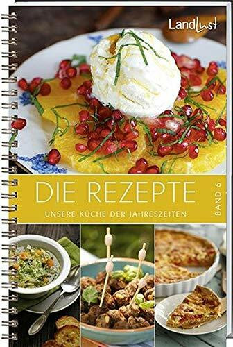 Landlust - Die Rezepte 6: Unsere Küche der Jahreszeiten.